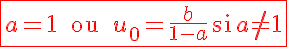 5$\red\fbox{a=1\quad\quad\rm{ou}\quad\quad u_0=\frac{b}{1-a}\,\rm{si}\,a\not=1